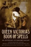 Queen Victoria's Book of Spells: An Anthology of Gaslamp Fantasy
