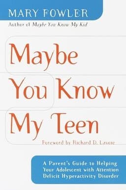 Maybe You Know My Teen: A Parent's Guide to Helping Your Adolescent with Attention Deficit Hyperactivitydisorder