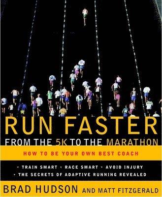 Run Faster from the 5K to the Marathon: How to Be Your Own Best Coach
