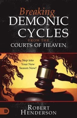Breaking Demonic Cycles from the Courts of Heaven