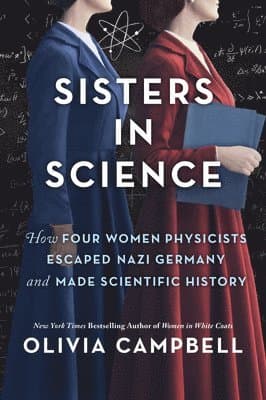 Sisters in Science: How Four Women Physicists Escaped Nazi Germany and Made Scientific History