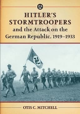 Hitler's Stormtroopers and the Attack on the German Republic, 1919-1933