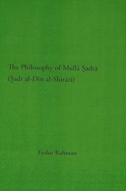 Philosophy of Mullā Ṣadrā (Ṣadr al-Dīn al-Shirāzī)