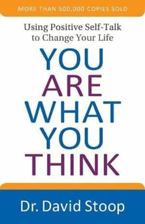 You Are What You Think – Using Positive Self–Talk to Change Your Life