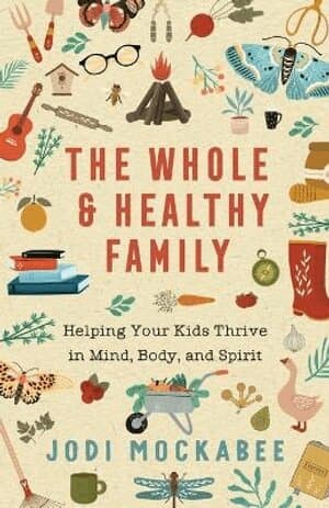 Whole and Healthy Family – Helping Your Kids Thrive in Mind, Body, and Spirit