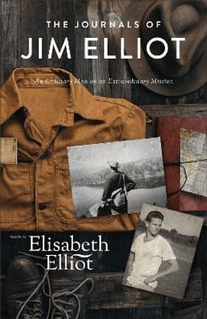 Journals of Jim Elliot – An Ordinary Man on an Extraordinary Mission