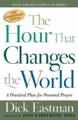 Hour That Changes the World – A Practical Plan for Personal Prayer