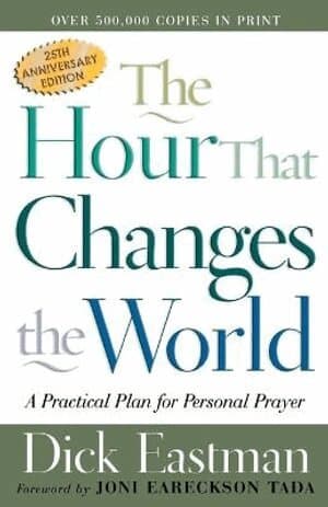 Hour That Changes the World – A Practical Plan for Personal Prayer