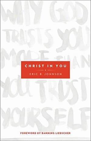 Christ in You – Why God Trusts You More Than You Trust Yourself