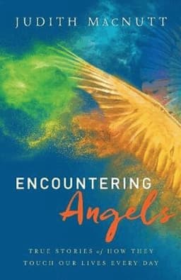 Encountering Angels – True Stories of How They Touch Our Lives Every Day