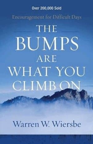 Bumps Are What You Climb On – Encouragement for Difficult Days