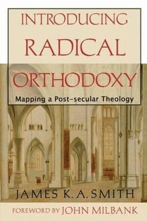 Introducing Radical Orthodoxy – Mapping a Post–secular Theology