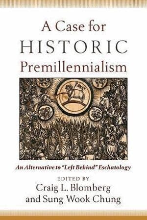 Case for Historic Premillennialism – An Alternative to "Left Behind" Eschatology