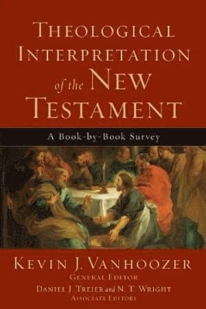 Theological Interpretation of the New Testament – A Book–by–Book Survey