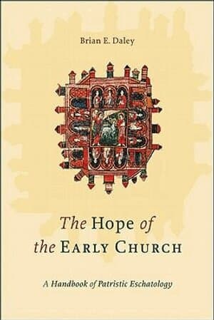 Hope of the Early Church – A Handbook of Patristic Eschatology