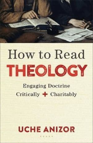 How to Read Theology – Engaging Doctrine Critically and Charitably