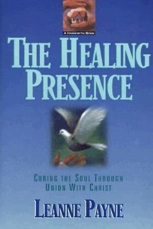 Healing Presence – Curing the Soul through Union with Christ