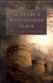 30 Years a Watchtower Slave – The Confessions of a Converted Jehovah`s Witness