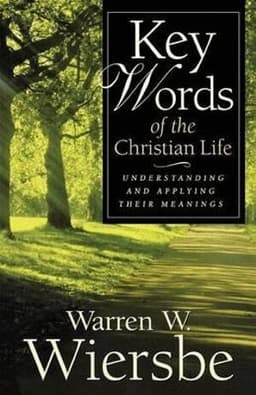 Key Words of the Christian Life – Understanding and Applying Their Meanings