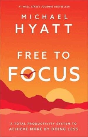 Free to Focus – A Total Productivity System to Achieve More by Doing Less