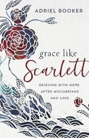 Grace Like Scarlett – Grieving with Hope after Miscarriage and Loss
