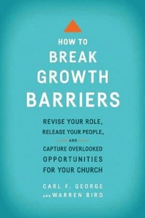 How to Break Growth Barriers – Revise Your Role, Release Your People, and Capture Overlooked Opportunities for Your Church