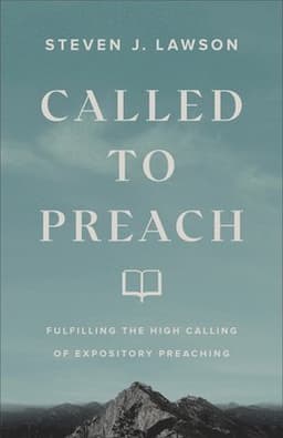 Called to Preach – Fulfilling the High Calling of Expository Preaching