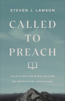 Called to Preach – Fulfilling the High Calling of Expository Preaching