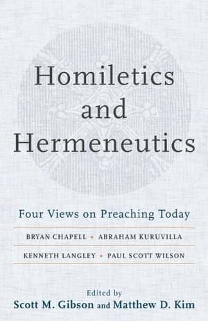 Homiletics and Hermeneutics – Four Views on Preaching Today