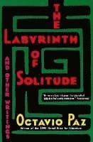 Labyrinth of Solitude ; the Other Mexico ; Return to the Labyrinth of Solitude ; Mexico and the United States ; the Philanthropic Ogre