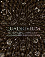 Quadrivium: The Four Classical Liberal Arts of Number, Geometry, Music, & Cosmology