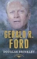 Gerald R. Ford: The American Presidents Series: The 38th President, 1974-1977