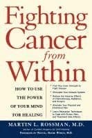 Fighting Cancer from Within: How to Use the Power of Your Mind for Healing