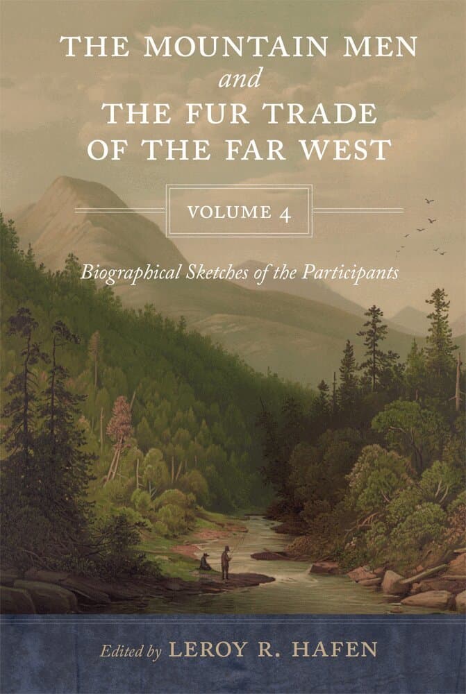 Mountain Men and the Fur Trade of the Far West, Volume 4