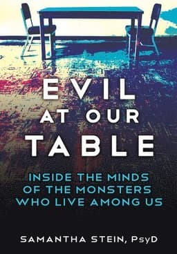 Evil at Our Table: Inside the Minds of the Monsters Who Live Among Us