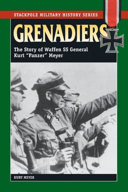 Grenadiers: The Story of Waffen SS General Kurt "Panzer" Meyer