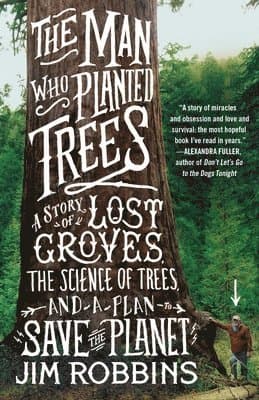 The Man Who Planted Trees: A Story of Lost Groves, the Science of Trees, and a Plan to Save the Planet