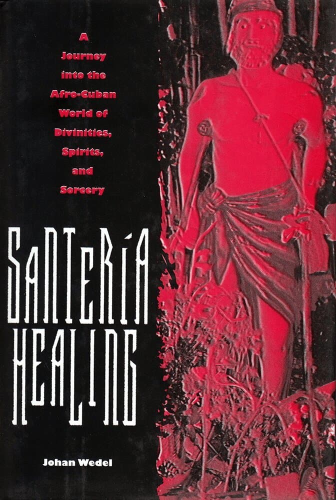 SANTERIA HEALING: a JOURNEY INTO the AFRO-CUBAN WORLD of DIVINITIES, SPIRITS SORCER