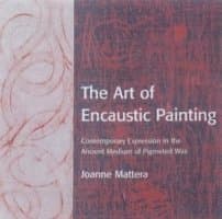 The Art of Encaustic Painting: Contemporary Expression in the Ancient Medium of Pigmented Wax