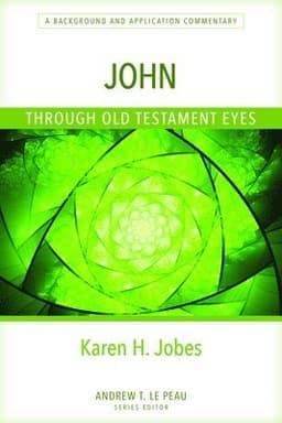 John Through Old Testament Eyes – A Background and Application Commentary