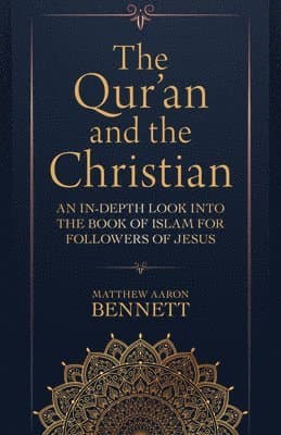 Qur`an and the Christian – An In–Depth Look into the Book of Islam for Followers of Jesus