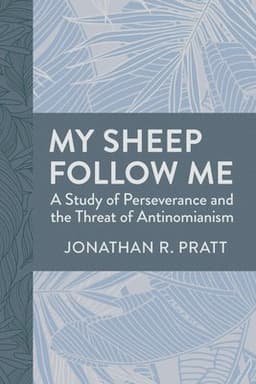 My Sheep Follow Me: A Study of Perseverance and the Threat of Antinomianism