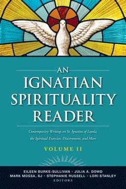 An Ignatian Spirituality Reader, Volume II: Contemporary Writings on St. Ignatius of Loyola, the Spiritual Exercises, and More