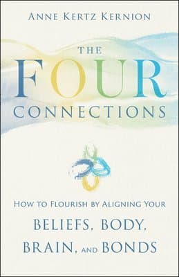 The Four Connections: How to Flourish by Aligning Your Beliefs, Body, Brain, and Bonds