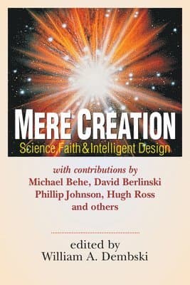 Mere Creation – Science, Faith Intelligent Design