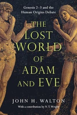 Lost World of Adam and Eve – Genesis 2–3 and the Human Origins Debate