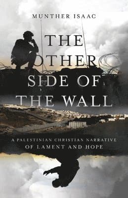 Other Side of the Wall – A Palestinian Christian Narrative of Lament and Hope