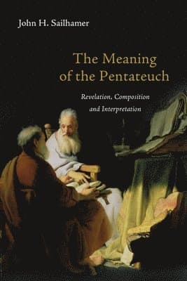 Meaning of the Pentateuch – Revelation, Composition and Interpretation