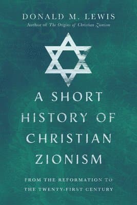 Short History of Christian Zionism – From the Reformation to the Twenty–First Century