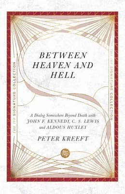 Between Heaven and Hell – A Dialog Somewhere Beyond Death with John F. Kennedy, C. S. Lewis and Aldous Huxley
